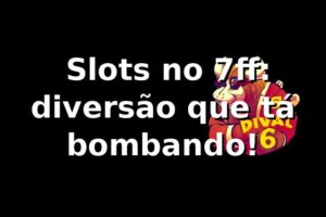 🎰 Slots no 7ff: diversão que tá bombando!